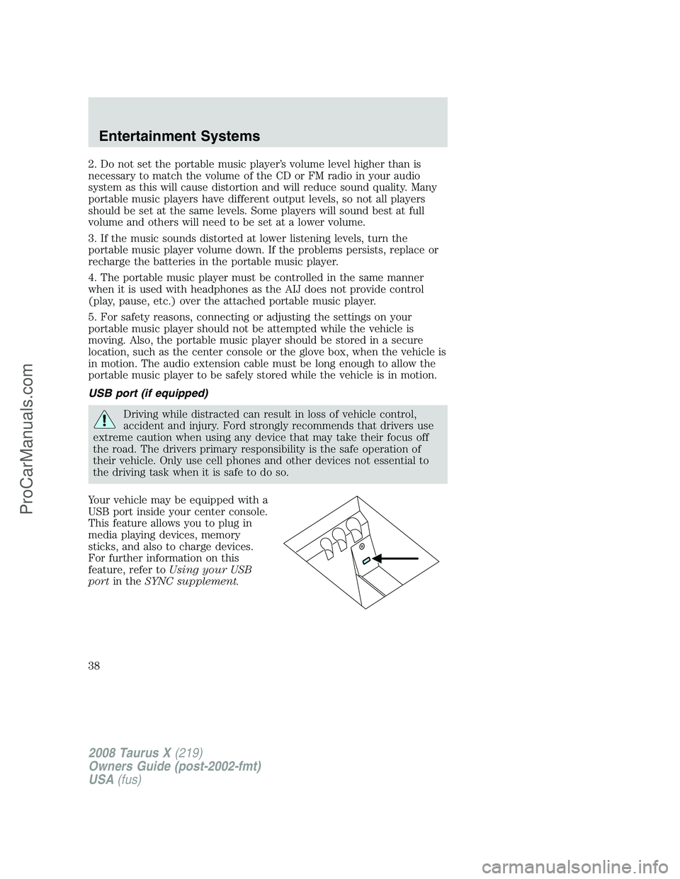 FORD FREESTYLE 2008 Owners Guide 2. Do not set the portable music player’s volume level higher than is
necessary to match the volume of the CD or FM radio in your audio
system as this will cause distortion and will reduce sound qua FORD FREESTYLE 2008 Owners Guide 2. Do not set the portable music player’s volume level higher than is
necessary to match the volume of the CD or FM radio in your audio
system as this will cause distortion and will reduce sound qua