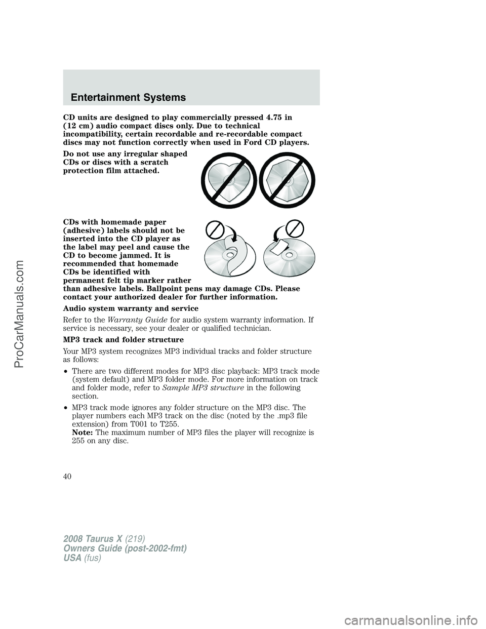 FORD FREESTYLE 2008 Owners Guide CD units are designed to play commercially pressed 4.75 in
(12 cm) audio compact discs only. Due to technical
incompatibility, certain recordable and re-recordable compact
discs may not function corre FORD FREESTYLE 2008 Owners Guide CD units are designed to play commercially pressed 4.75 in
(12 cm) audio compact discs only. Due to technical
incompatibility, certain recordable and re-recordable compact
discs may not function corre