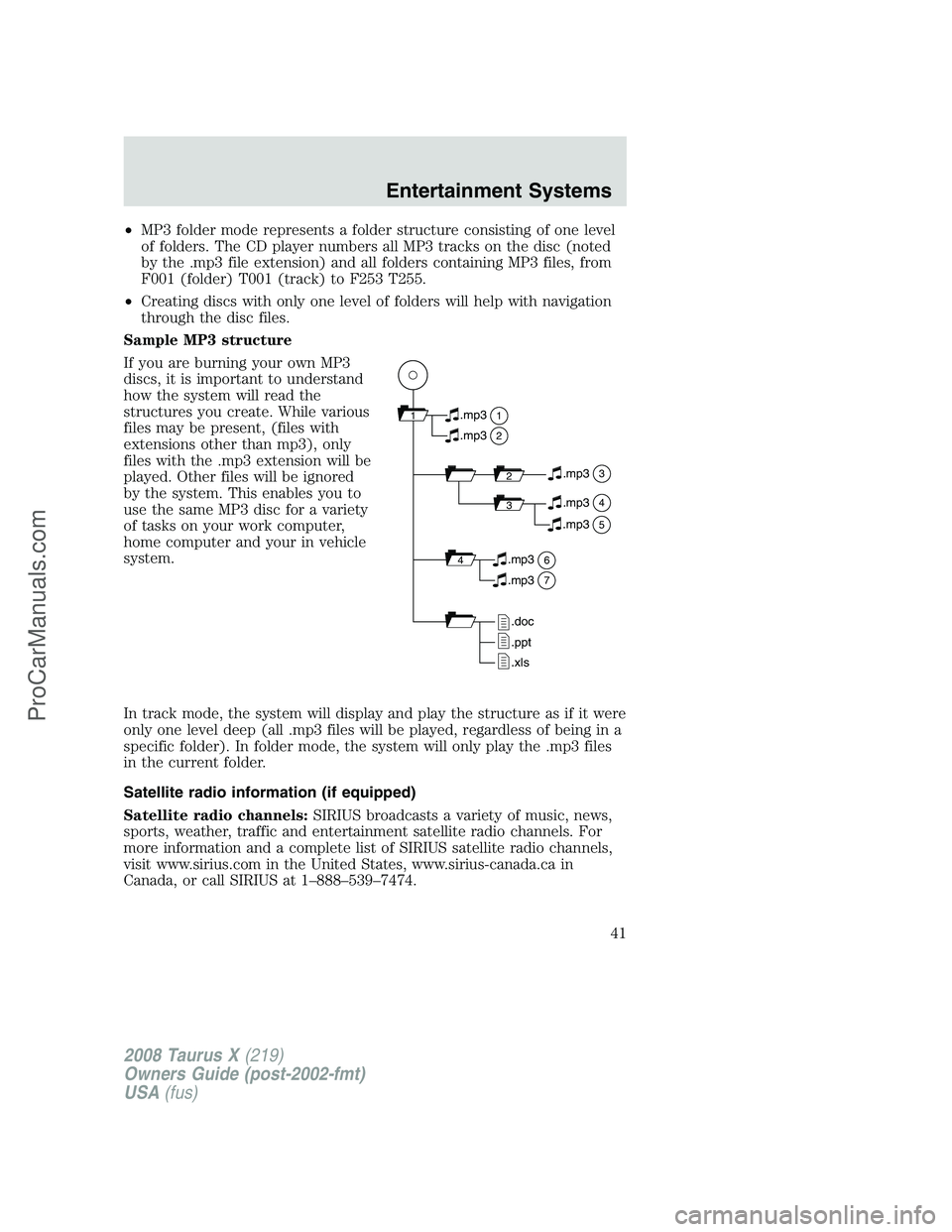 FORD FREESTYLE 2008 Service Manual •MP3 folder mode represents a folder structure consisting of one level
of folders. The CD player numbers all MP3 tracks on the disc (noted
by the .mp3 file extension) and all folders containing MP3 