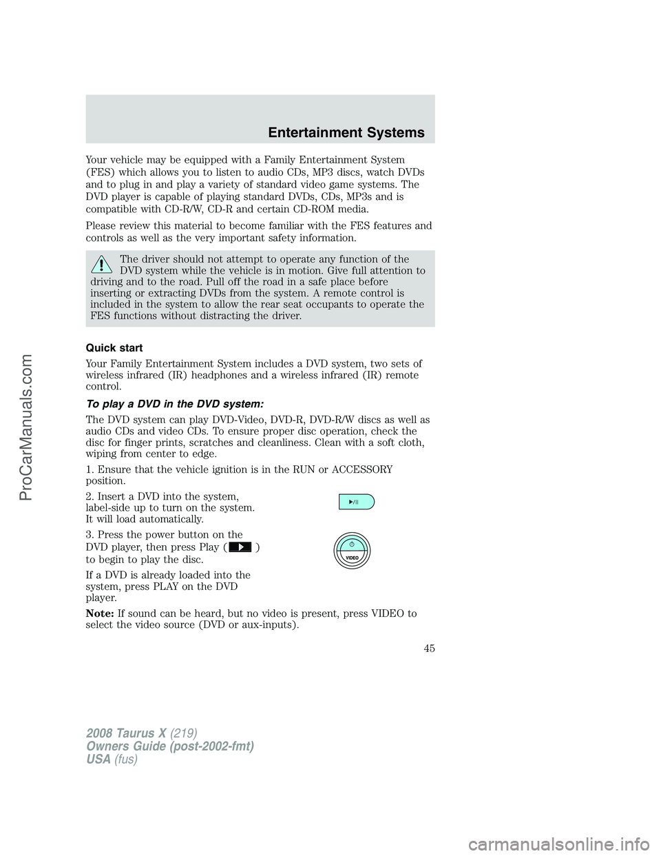 FORD FREESTYLE 2008 Service Manual Your vehicle may be equipped with a Family Entertainment System
(FES) which allows you to listen to audio CDs, MP3 discs, watch DVDs
and to plug in and play a variety of standard video game systems. T FORD FREESTYLE 2008 Service Manual Your vehicle may be equipped with a Family Entertainment System
(FES) which allows you to listen to audio CDs, MP3 discs, watch DVDs
and to plug in and play a variety of standard video game systems. T