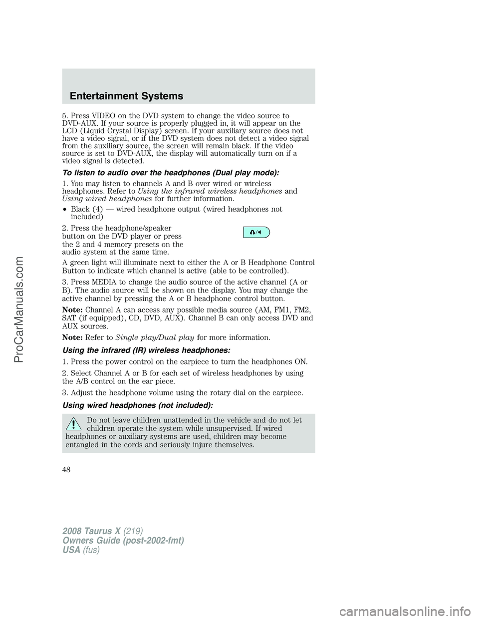 FORD FREESTYLE 2008 Service Manual 5. Press VIDEO on the DVD system to change the video source to
DVD-AUX. If your source is properly plugged in, it will appear on the
LCD (Liquid Crystal Display) screen. If your auxiliary source does FORD FREESTYLE 2008 Service Manual 5. Press VIDEO on the DVD system to change the video source to
DVD-AUX. If your source is properly plugged in, it will appear on the
LCD (Liquid Crystal Display) screen. If your auxiliary source does