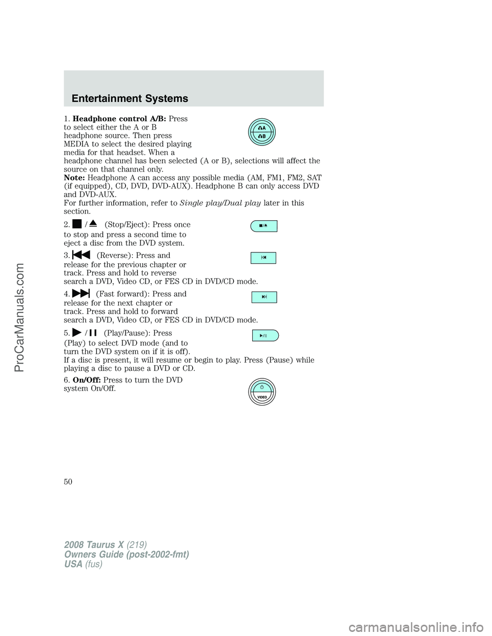FORD FREESTYLE 2008 Service Manual 1.Headphone control A/B:Press
to select either the A or B
headphone source. Then press
MEDIA to select the desired playing
media for that headset. When a
headphone channel has been selected (A or B), FORD FREESTYLE 2008 Service Manual 1.Headphone control A/B:Press
to select either the A or B
headphone source. Then press
MEDIA to select the desired playing
media for that headset. When a
headphone channel has been selected (A or B),