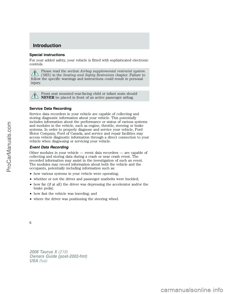 FORD FREESTYLE 2008 Owners Manual Special instructions
For your added safety, your vehicle is fitted with sophisticated electronic
controls.
Please read the sectionAirbag supplemental restraint system
(SRS)in theSeating and Safety Res FORD FREESTYLE 2008 Owners Manual Special instructions
For your added safety, your vehicle is fitted with sophisticated electronic
controls.
Please read the sectionAirbag supplemental restraint system
(SRS)in theSeating and Safety Res