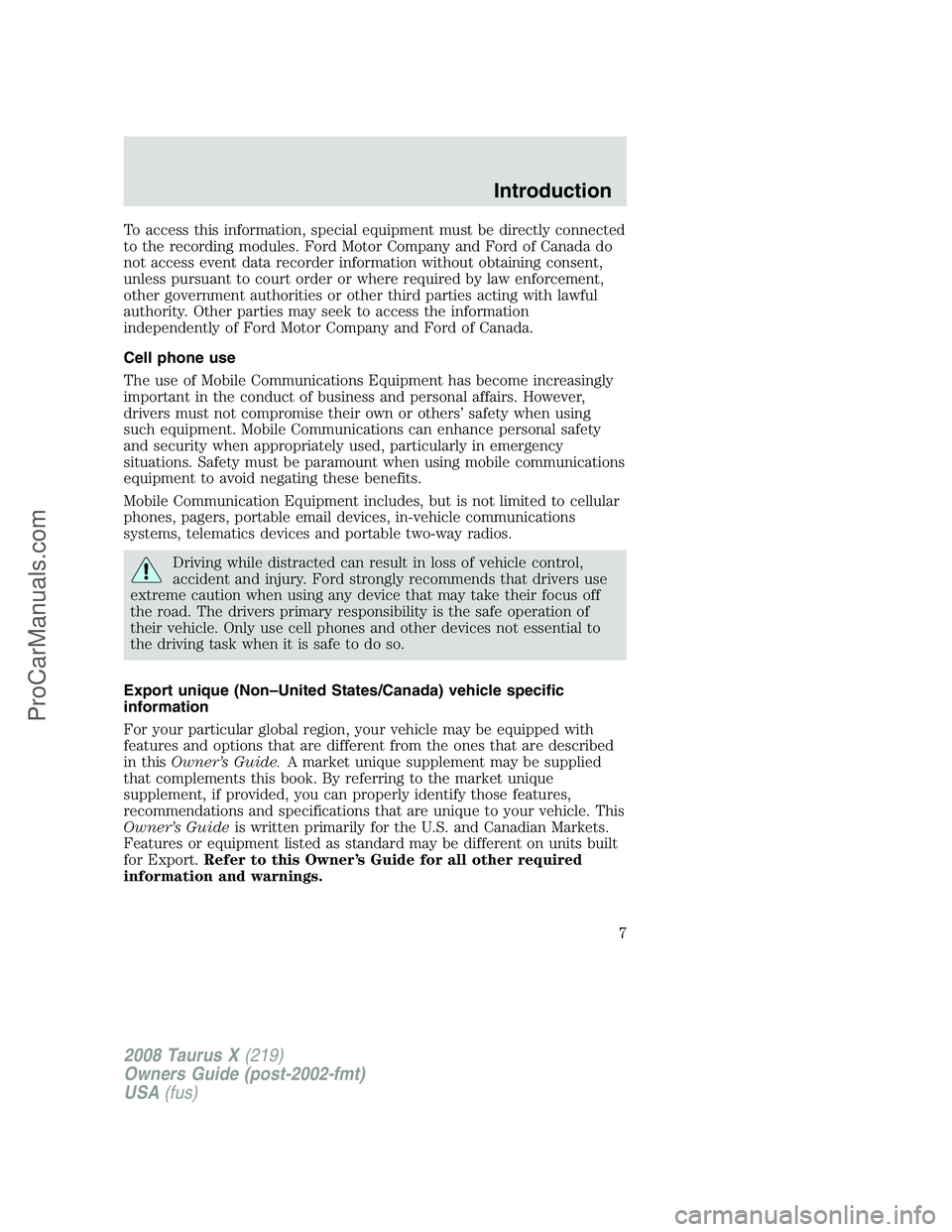 FORD FREESTYLE 2008 Owners Manual To access this information, special equipment must be directly connected
to the recording modules. Ford Motor Company and Ford of Canada do
not access event data recorder information without obtaining FORD FREESTYLE 2008 Owners Manual To access this information, special equipment must be directly connected
to the recording modules. Ford Motor Company and Ford of Canada do
not access event data recorder information without obtaining
