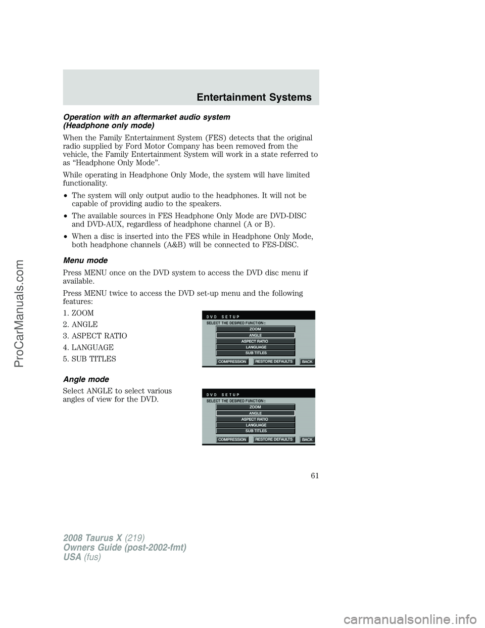 FORD FREESTYLE 2008 Repair Manual Operation with an aftermarket audio system
(Headphone only mode)
When the Family Entertainment System (FES) detects that the original
radio supplied by Ford Motor Company has been removed from the
veh FORD FREESTYLE 2008 Repair Manual Operation with an aftermarket audio system
(Headphone only mode)
When the Family Entertainment System (FES) detects that the original
radio supplied by Ford Motor Company has been removed from the
veh
