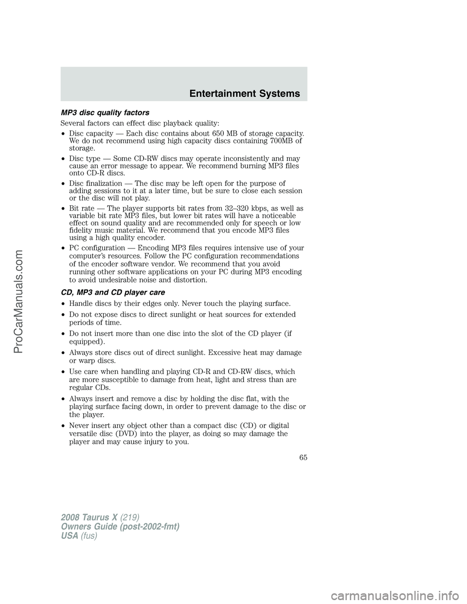 FORD FREESTYLE 2008 Repair Manual MP3 disc quality factors
Several factors can effect disc playback quality:
•Disc capacity — Each disc contains about 650 MB of storage capacity.
We do not recommend using high capacity discs conta FORD FREESTYLE 2008 Repair Manual MP3 disc quality factors
Several factors can effect disc playback quality:
•Disc capacity — Each disc contains about 650 MB of storage capacity.
We do not recommend using high capacity discs conta