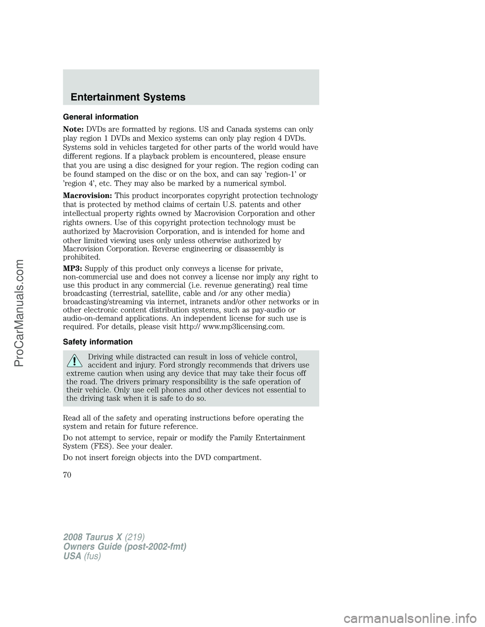 FORD FREESTYLE 2008 Repair Manual General information
Note:DVDs are formatted by regions. US and Canada systems can only
play region 1 DVDs and Mexico systems can only play region 4 DVDs.
Systems sold in vehicles targeted for other pa FORD FREESTYLE 2008 Repair Manual General information
Note:DVDs are formatted by regions. US and Canada systems can only
play region 1 DVDs and Mexico systems can only play region 4 DVDs.
Systems sold in vehicles targeted for other pa