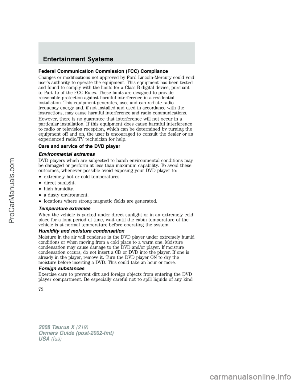 FORD FREESTYLE 2008  Owners Manual Federal Communication Commission (FCC) Compliance
Changes or modifications not approved by Ford Lincoln-Mercury could void
user’s authority to operate the equipment. This equipment has been tested
a