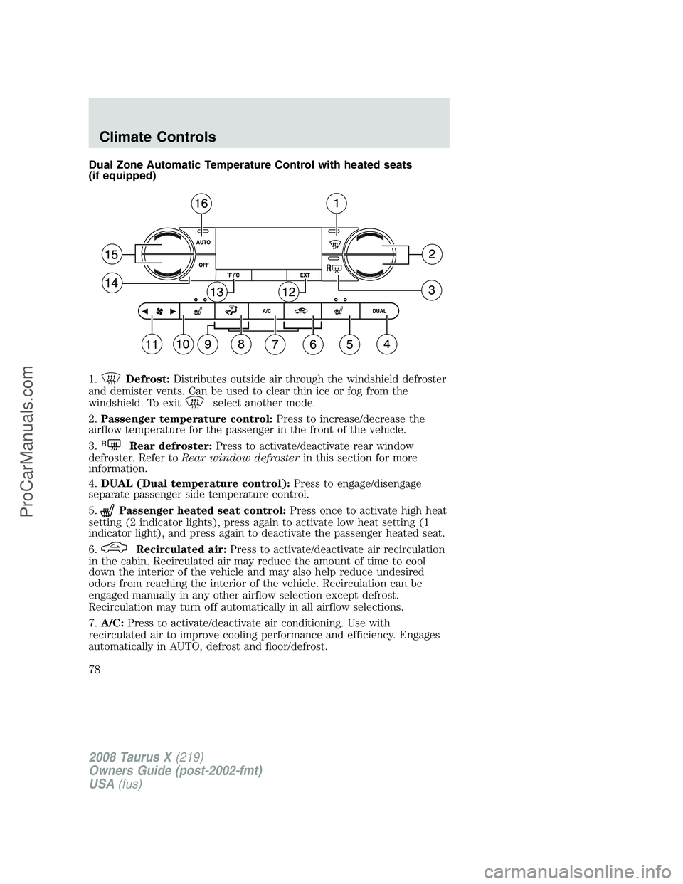FORD FREESTYLE 2008 Manual PDF Dual Zone Automatic Temperature Control with heated seats
(if equipped)
1.
Defrost:Distributes outside air through the windshield defroster
and demister vents. Can be used to clear thin ice or fog fro FORD FREESTYLE 2008 Manual PDF Dual Zone Automatic Temperature Control with heated seats
(if equipped)
1.
Defrost:Distributes outside air through the windshield defroster
and demister vents. Can be used to clear thin ice or fog fro