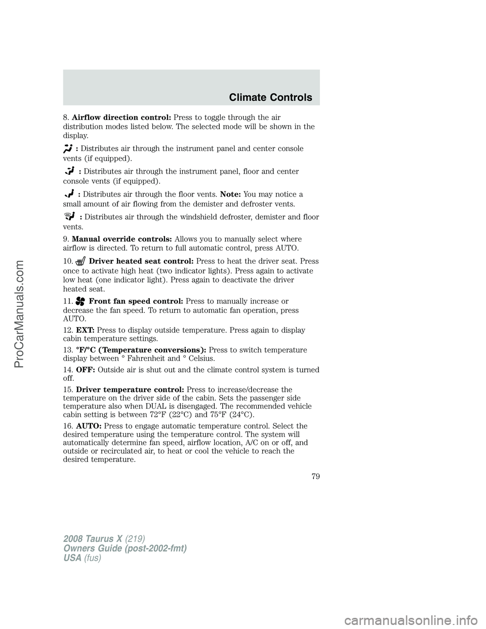 FORD FREESTYLE 2008  Owners Manual 8.Airflow direction control:Press to toggle through the air
distribution modes listed below. The selected mode will be shown in the
display.
:Distributes air through the instrument panel and center co