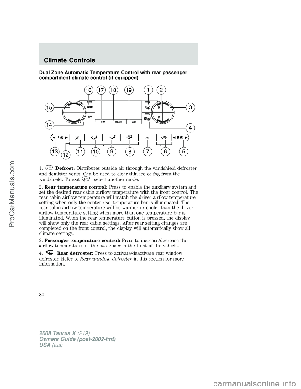FORD FREESTYLE 2008 Manual PDF Dual Zone Automatic Temperature Control with rear passenger
compartment climate control (if equipped)
1.
Defrost:Distributes outside air through the windshield defroster
and demister vents. Can be use FORD FREESTYLE 2008 Manual PDF Dual Zone Automatic Temperature Control with rear passenger
compartment climate control (if equipped)
1.
Defrost:Distributes outside air through the windshield defroster
and demister vents. Can be use