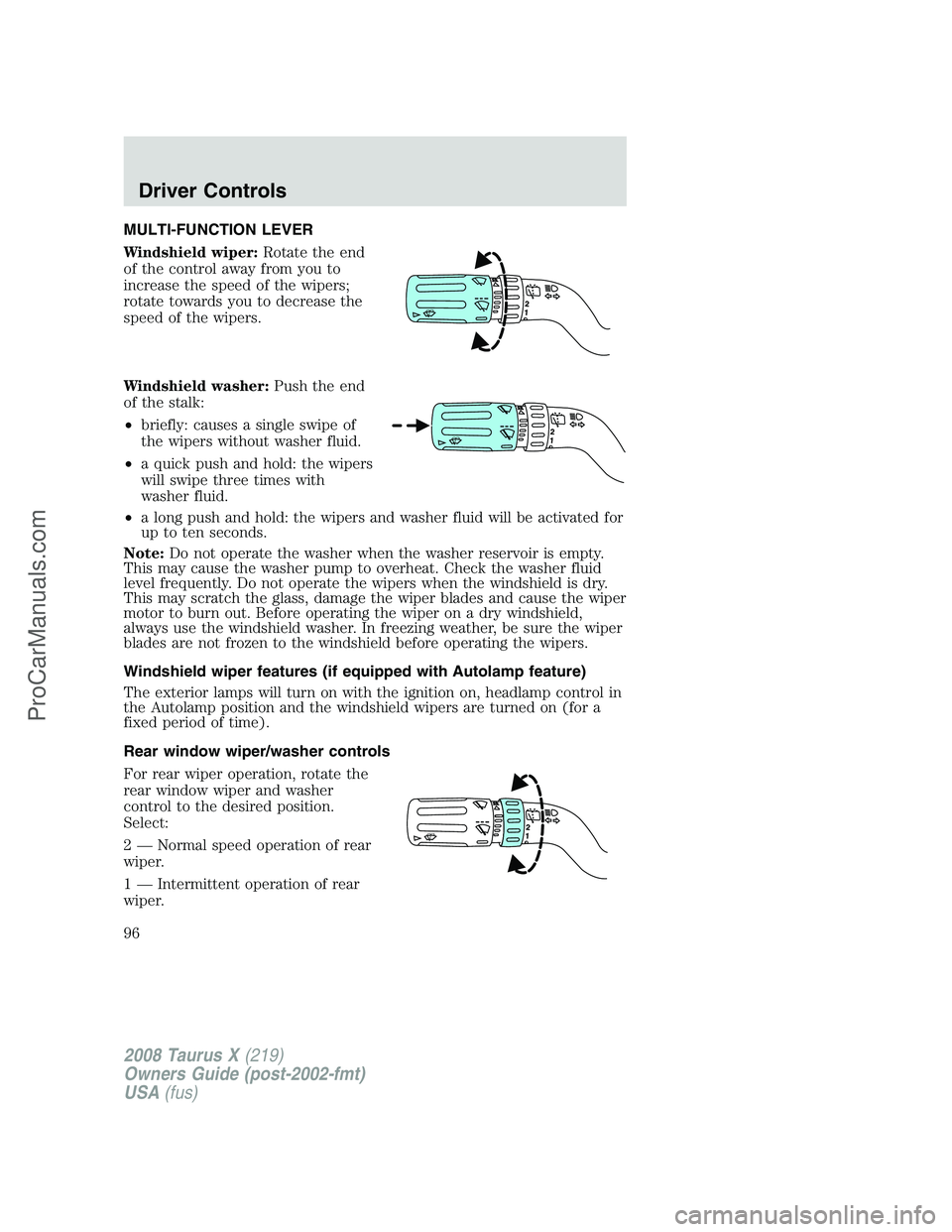 FORD FREESTYLE 2008 Owners Manual MULTI-FUNCTION LEVER
Windshield wiper:Rotate the end
of the control away from you to
increase the speed of the wipers;
rotate towards you to decrease the
speed of the wipers.
Windshield washer:Push th FORD FREESTYLE 2008 Owners Manual MULTI-FUNCTION LEVER
Windshield wiper:Rotate the end
of the control away from you to
increase the speed of the wipers;
rotate towards you to decrease the
speed of the wipers.
Windshield washer:Push th
