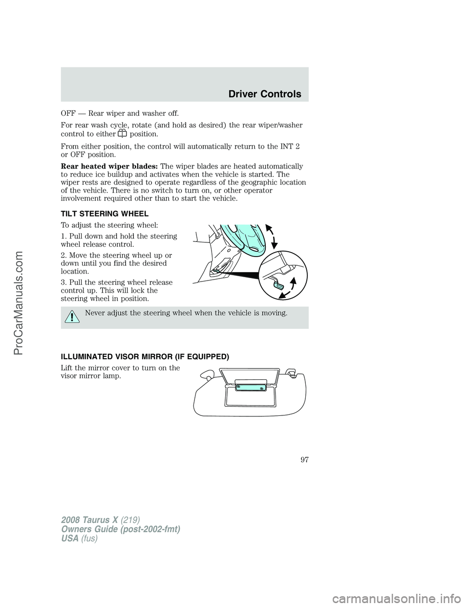 FORD FREESTYLE 2008 Owners Manual OFF — Rear wiper and washer off.
For rear wash cycle, rotate (and hold as desired) the rear wiper/washer
control to either
position.
From either position, the control will automatically return to th FORD FREESTYLE 2008 Owners Manual OFF — Rear wiper and washer off.
For rear wash cycle, rotate (and hold as desired) the rear wiper/washer
control to either
position.
From either position, the control will automatically return to th