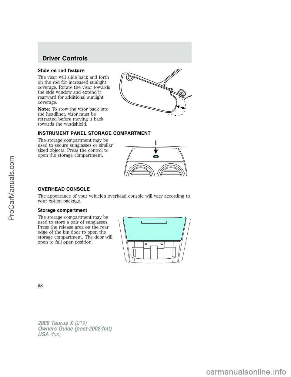 FORD FREESTYLE 2008 Owners Manual Slide on rod feature
The visor will slide back and forth
on the rod for increased sunlight
coverage. Rotate the visor towards
the side window and extend it
rearward for additional sunlight
coverage.
N FORD FREESTYLE 2008 Owners Manual Slide on rod feature
The visor will slide back and forth
on the rod for increased sunlight
coverage. Rotate the visor towards
the side window and extend it
rearward for additional sunlight
coverage.
N