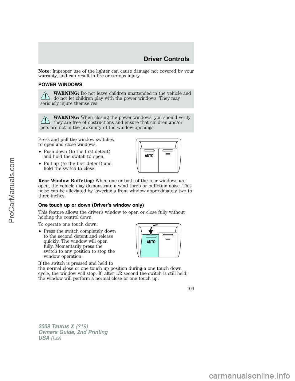 FORD FREESTYLE 2009 Owners Manual Note:Improper use of the lighter can cause damage not covered by your
warranty, and can result in fire or serious injury.
POWER WINDOWS
WARNING:Do not leave children unattended in the vehicle and
do n FORD FREESTYLE 2009 Owners Manual Note:Improper use of the lighter can cause damage not covered by your
warranty, and can result in fire or serious injury.
POWER WINDOWS
WARNING:Do not leave children unattended in the vehicle and
do n