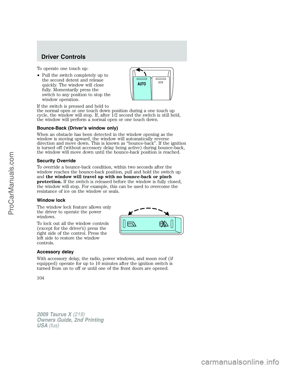 FORD FREESTYLE 2009 Owners Manual To operate one touch up:
•Pull the switch completely up to
the second detent and release
quickly. The window will close
fully. Momentarily press the
switch to any position to stop the
window operati FORD FREESTYLE 2009 Owners Manual To operate one touch up:
•Pull the switch completely up to
the second detent and release
quickly. The window will close
fully. Momentarily press the
switch to any position to stop the
window operati