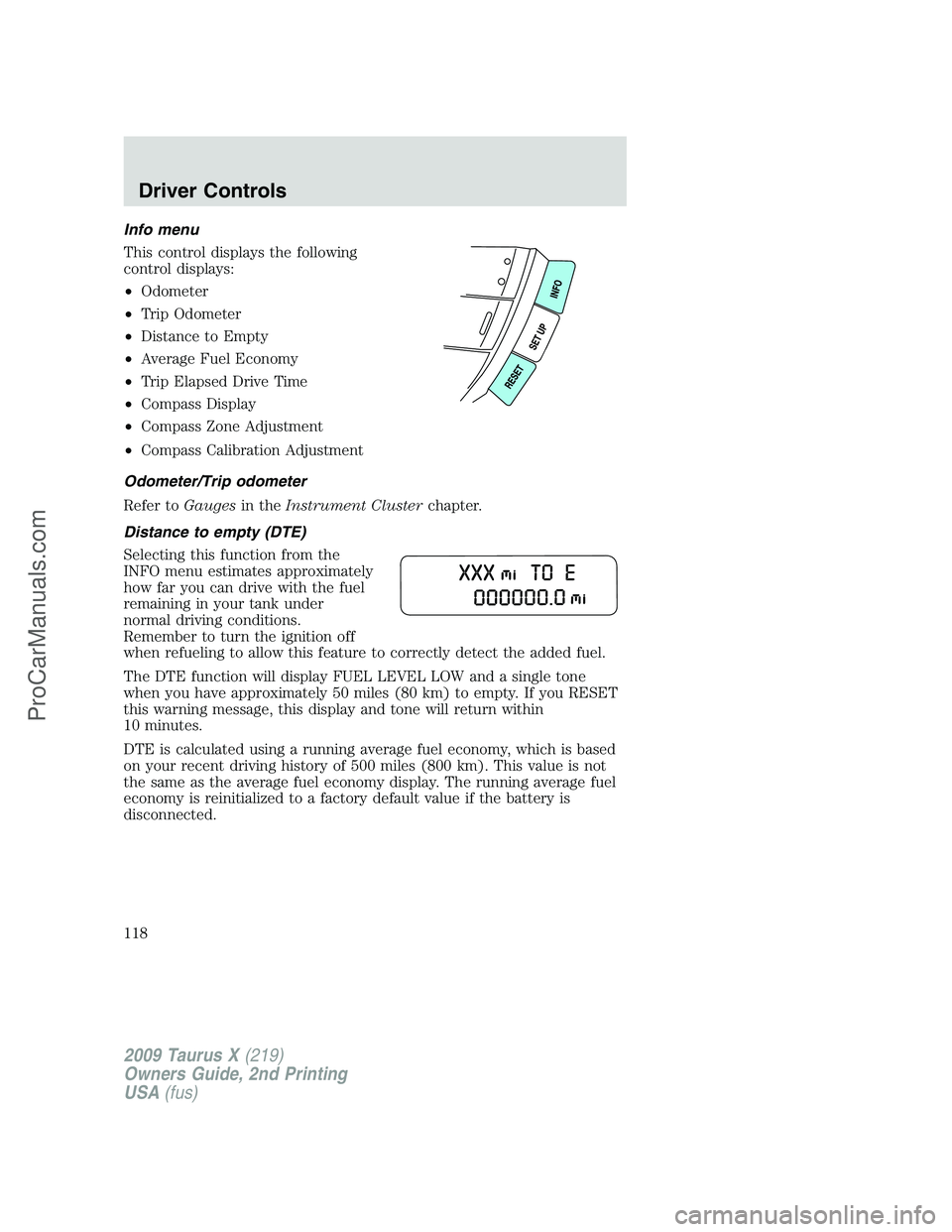 FORD FREESTYLE 2009  Owners Manual Info menu
This control displays the following
control displays:
•Odometer
•Trip Odometer
•Distance to Empty
•Average Fuel Economy
•Trip Elapsed Drive Time
•Compass Display
•Compass Zone 