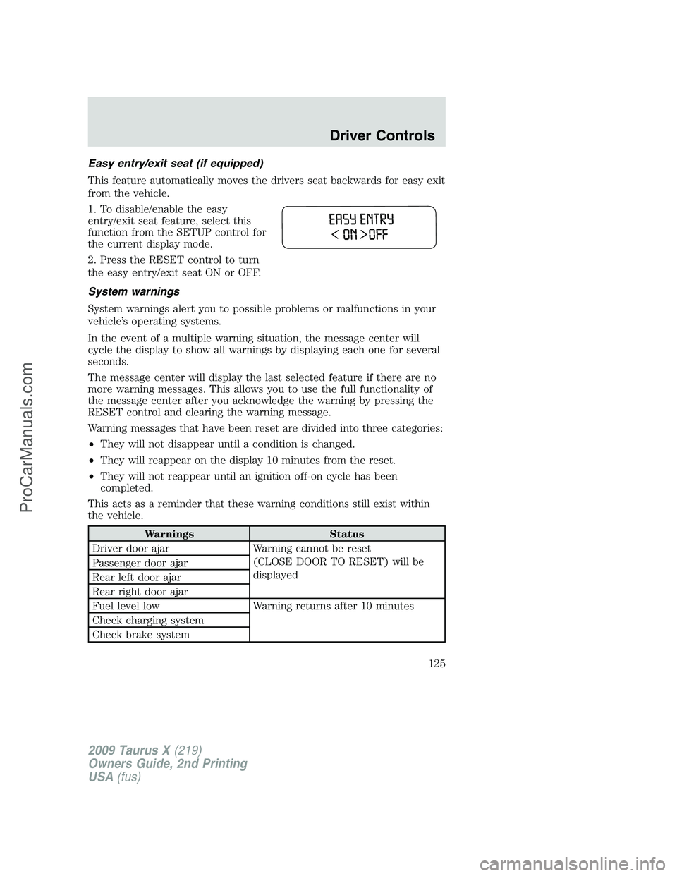 FORD FREESTYLE 2009  Owners Manual Easy entry/exit seat (if equipped)
This feature automatically moves the drivers seat backwards for easy exit
from the vehicle.
1. To disable/enable the easy
entry/exit seat feature, select this
functi