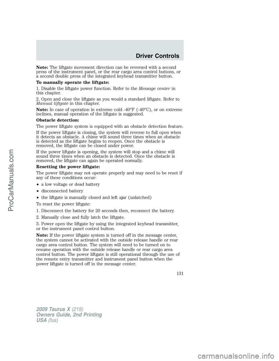 FORD FREESTYLE 2009 Owners Manual Note:The liftgate movement direction can be reversed with a second
press of the instrument panel, or the rear cargo area control buttons, or
a second double press of the integrated keyhead transmitter FORD FREESTYLE 2009 Owners Manual Note:The liftgate movement direction can be reversed with a second
press of the instrument panel, or the rear cargo area control buttons, or
a second double press of the integrated keyhead transmitter