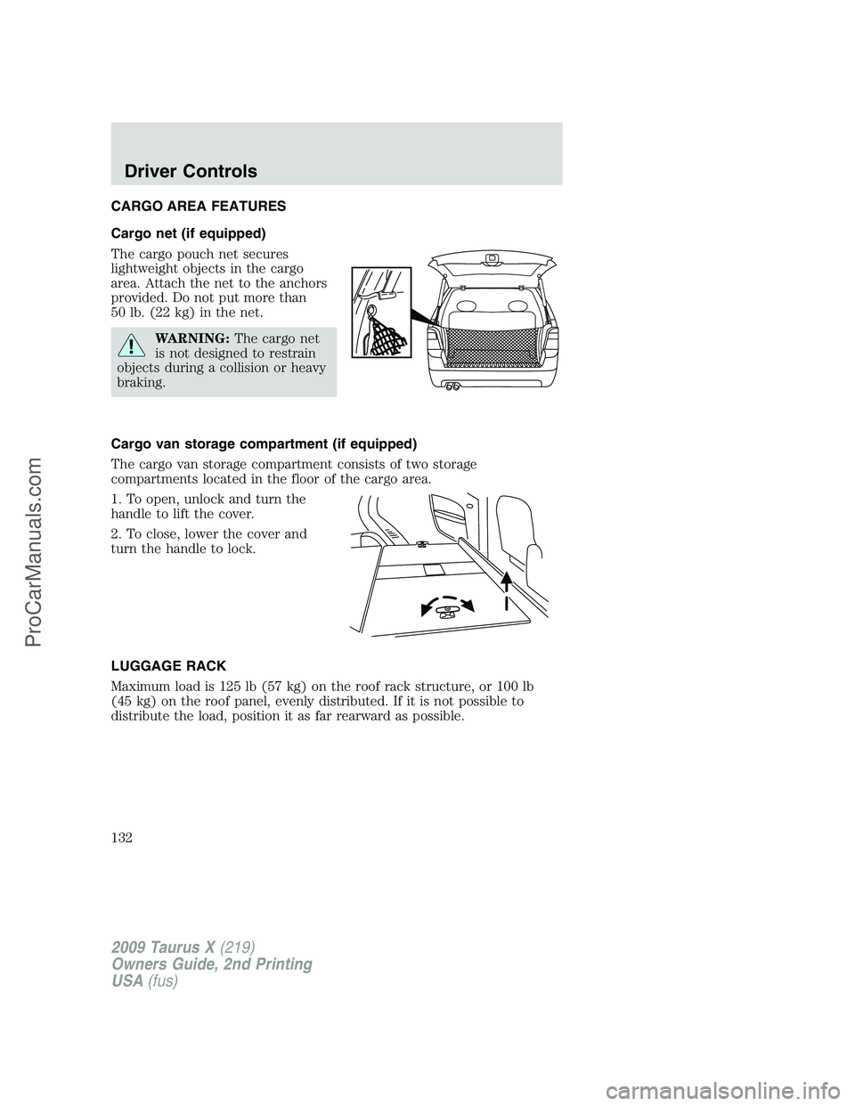 FORD FREESTYLE 2009  Owners Manual CARGO AREA FEATURES
Cargo net (if equipped)
The cargo pouch net secures
lightweight objects in the cargo
area. Attach the net to the anchors
provided. Do not put more than
50 lb. (22 kg) in the net.
W