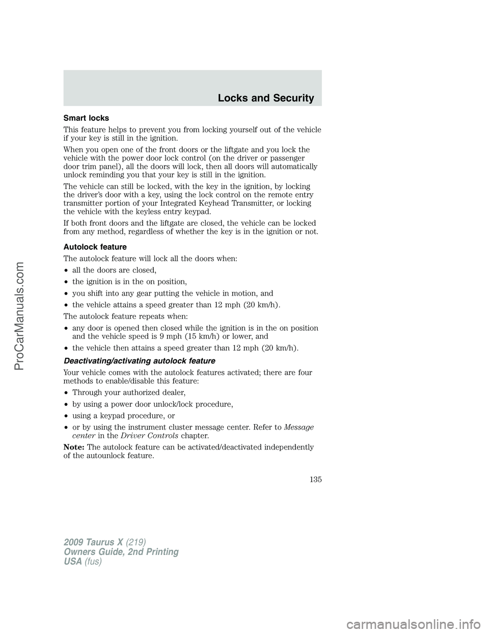 FORD FREESTYLE 2009  Owners Manual Smart locks
This feature helps to prevent you from locking yourself out of the vehicle
if your key is still in the ignition.
When you open one of the front doors or the liftgate and you lock the
vehic