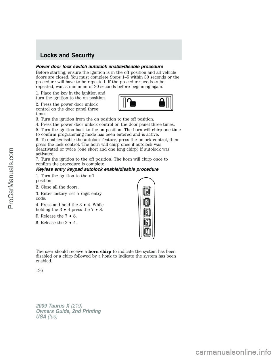 FORD FREESTYLE 2009 Owners Manual Power door lock switch autolock enable/disable procedure
Before starting, ensure the ignition is in the off position and all vehicle
doors are closed. You must complete Steps 1–5 within 30 seconds o FORD FREESTYLE 2009 Owners Manual Power door lock switch autolock enable/disable procedure
Before starting, ensure the ignition is in the off position and all vehicle
doors are closed. You must complete Steps 1–5 within 30 seconds o