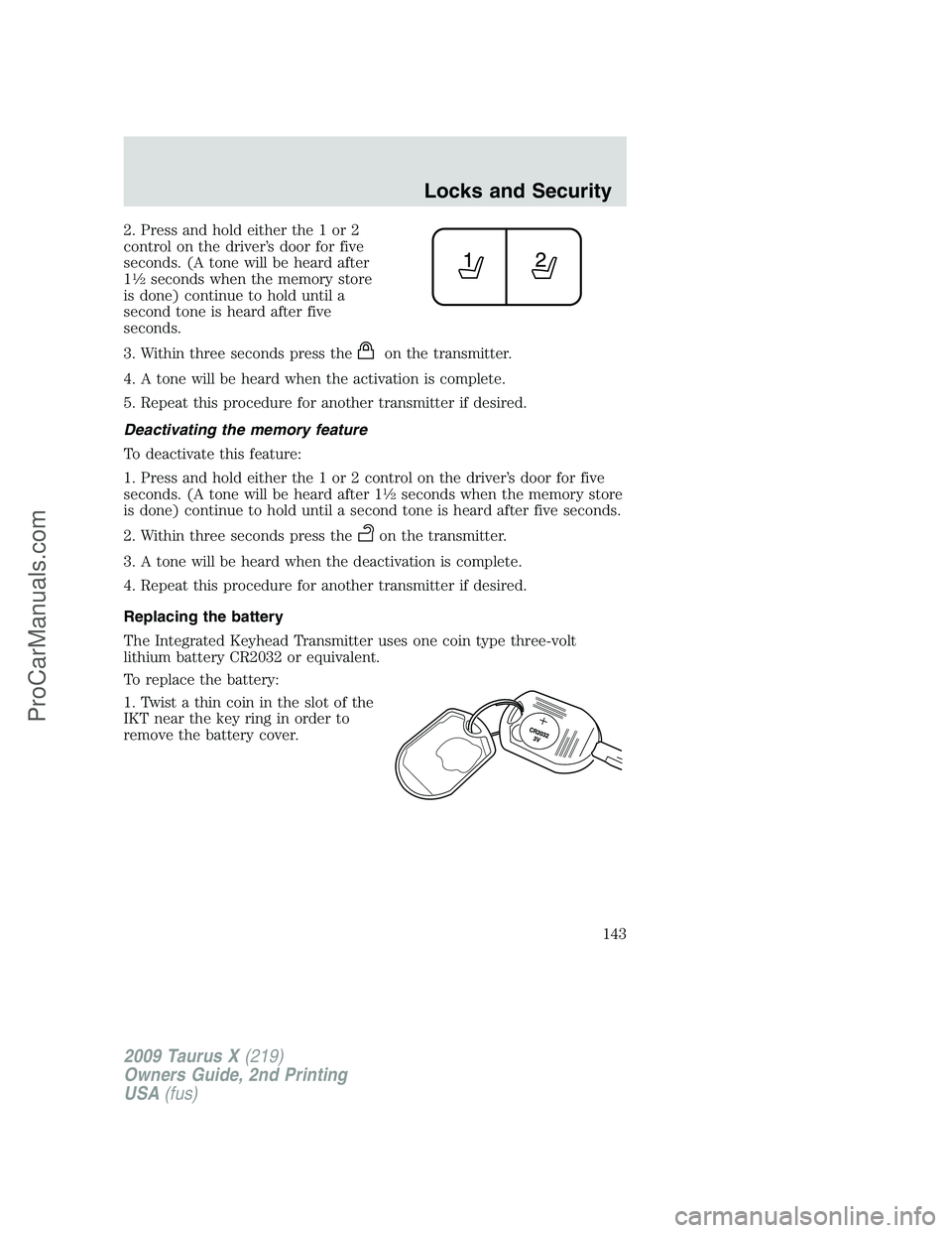 FORD FREESTYLE 2009  Owners Manual 2. Press and hold either the 1 or 2
control on the driver’s door for five
seconds. (A tone will be heard after
1
1�2seconds when the memory store
is done) continue to hold until a
second tone is hea