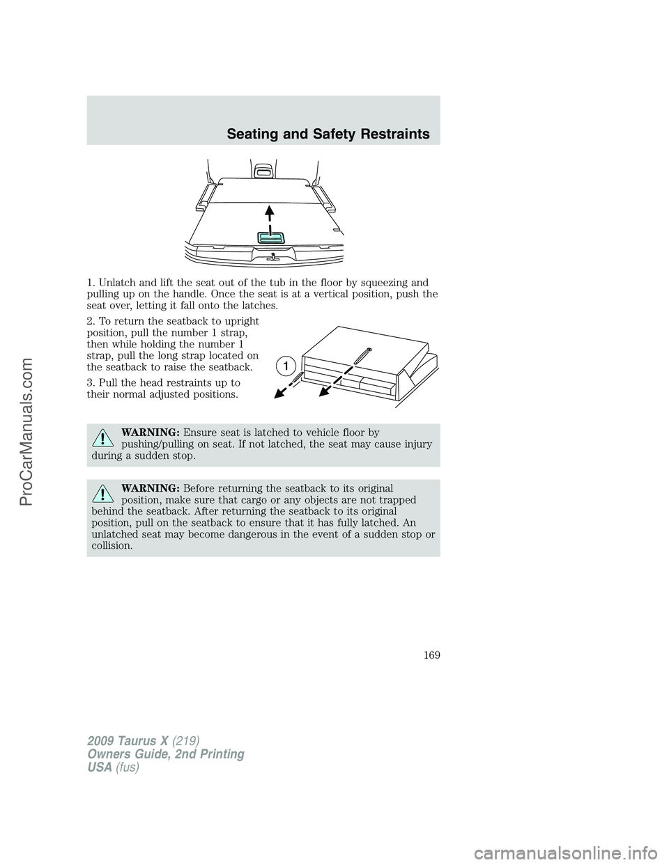 FORD FREESTYLE 2009 Owners Manual 1. Unlatch and lift the seat out of the tub in the floor by squeezing and
pulling up on the handle. Once the seat is at a vertical position, push the
seat over, letting it fall onto the latches.
2. To FORD FREESTYLE 2009 Owners Manual 1. Unlatch and lift the seat out of the tub in the floor by squeezing and
pulling up on the handle. Once the seat is at a vertical position, push the
seat over, letting it fall onto the latches.
2. To