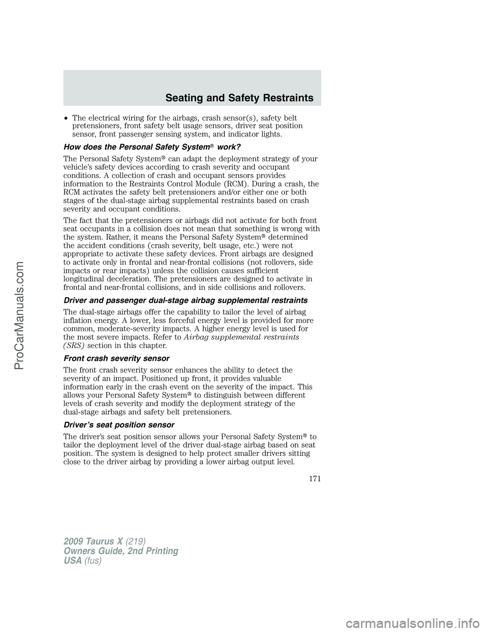 FORD FREESTYLE 2009  Owners Manual •The electrical wiring for the airbags, crash sensor(s), safety belt
pretensioners, front safety belt usage sensors, driver seat position
sensor, front passenger sensing system, and indicator lights