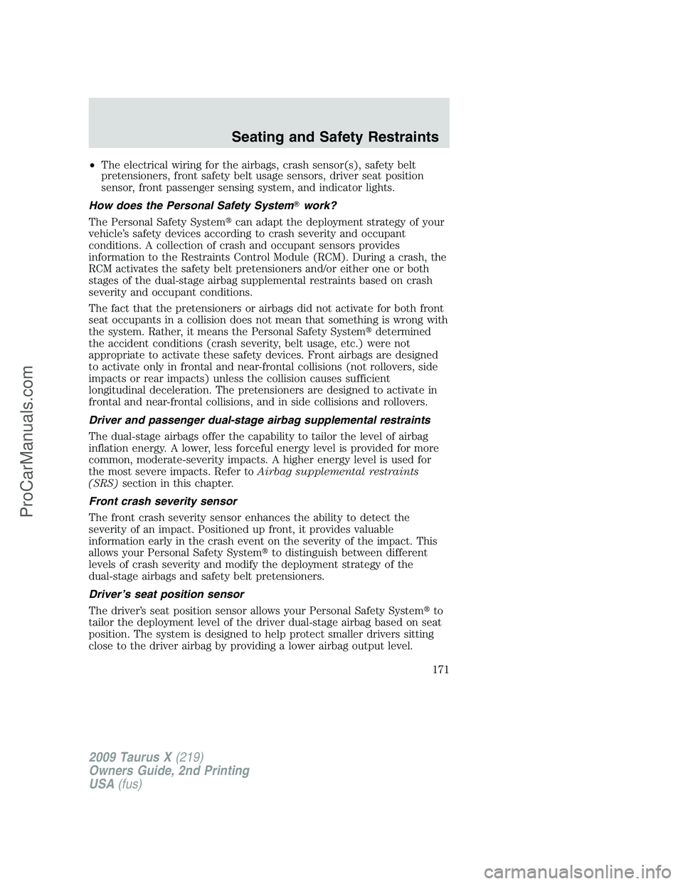 FORD FREESTYLE 2009 Owners Manual •The electrical wiring for the airbags, crash sensor(s), safety belt
pretensioners, front safety belt usage sensors, driver seat position
sensor, front passenger sensing system, and indicator lights FORD FREESTYLE 2009 Owners Manual •The electrical wiring for the airbags, crash sensor(s), safety belt
pretensioners, front safety belt usage sensors, driver seat position
sensor, front passenger sensing system, and indicator lights
