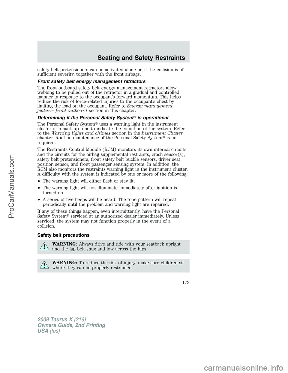 FORD FREESTYLE 2009 Owners Manual safety belt pretensioners can be activated alone or, if the collision is of
sufficient severity, together with the front airbags.
Front safety belt energy management retractors
The front outboard safe FORD FREESTYLE 2009 Owners Manual safety belt pretensioners can be activated alone or, if the collision is of
sufficient severity, together with the front airbags.
Front safety belt energy management retractors
The front outboard safe