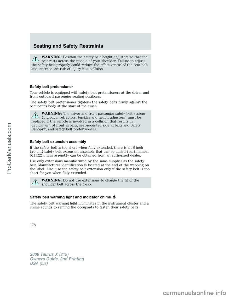FORD FREESTYLE 2009 Owners Manual WARNING:Position the safety belt height adjusters so that the
belt rests across the middle of your shoulder. Failure to adjust
the safety belt properly could reduce the effectiveness of the seat belt
FORD FREESTYLE 2009 Owners Manual WARNING:Position the safety belt height adjusters so that the
belt rests across the middle of your shoulder. Failure to adjust
the safety belt properly could reduce the effectiveness of the seat belt