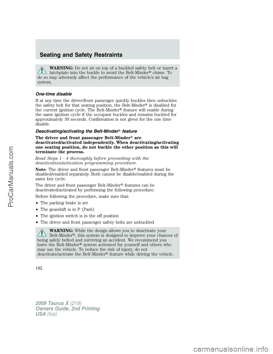 FORD FREESTYLE 2009  Owners Manual WARNING:Do not sit on top of a buckled safety belt or insert a
latchplate into the buckle to avoid the Belt-Minderchime. To
do so may adversely affect the performance of the vehicle’s air bag
syste