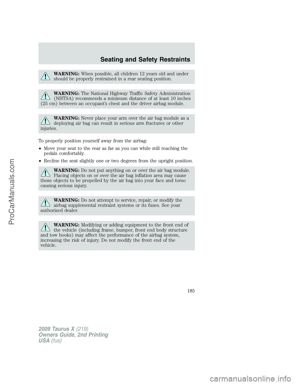 FORD FREESTYLE 2009  Owners Manual WARNING:When possible, all children 12 years old and under
should be properly restrained in a rear seating position.
WARNING:The National Highway Traffic Safety Administration
(NHTSA) recommends a min