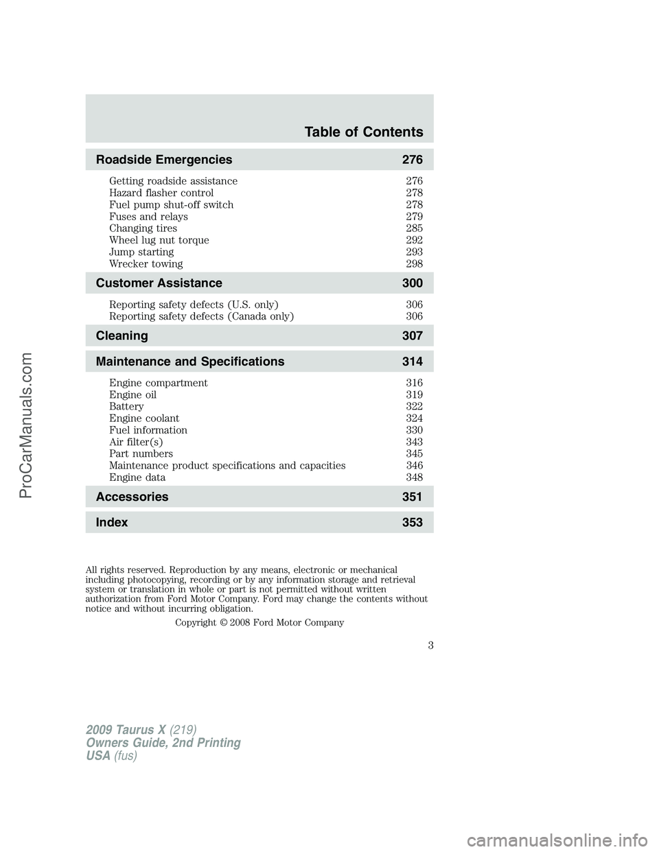FORD FREESTYLE 2009 Owners Manual Roadside Emergencies 276
Getting roadside assistance 276
Hazard flasher control 278
Fuel pump shut-off switch 278
Fuses and relays 279
Changing tires 285
Wheel lug nut torque 292
Jump starting 293
Wre FORD FREESTYLE 2009 Owners Manual Roadside Emergencies 276
Getting roadside assistance 276
Hazard flasher control 278
Fuel pump shut-off switch 278
Fuses and relays 279
Changing tires 285
Wheel lug nut torque 292
Jump starting 293
Wre