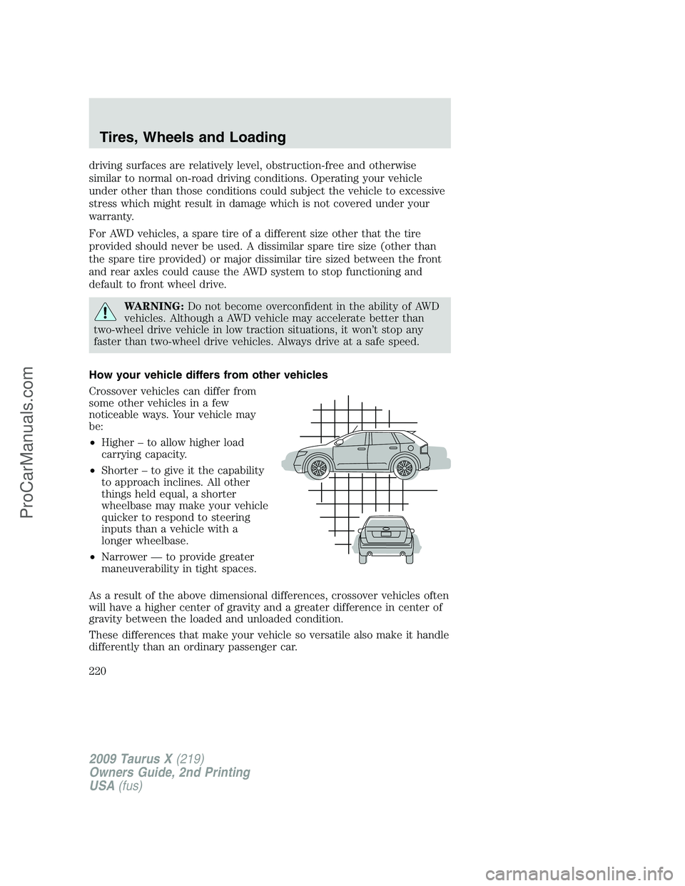 FORD FREESTYLE 2009 Owners Manual driving surfaces are relatively level, obstruction-free and otherwise
similar to normal on-road driving conditions. Operating your vehicle
under other than those conditions could subject the vehicle t FORD FREESTYLE 2009 Owners Manual driving surfaces are relatively level, obstruction-free and otherwise
similar to normal on-road driving conditions. Operating your vehicle
under other than those conditions could subject the vehicle t