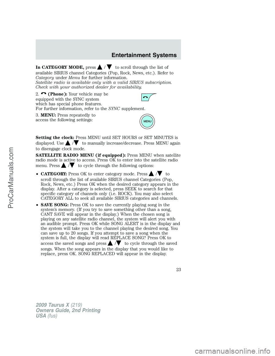 FORD FREESTYLE 2009 Owners Manual In CATEGORY MODE,press/to scroll through the list of
available SIRIUS channel Categories (Pop, Rock, News, etc.). Refer to
CategoryunderMenufor further information.
Satellite radio is available only w FORD FREESTYLE 2009 Owners Manual In CATEGORY MODE,press/to scroll through the list of
available SIRIUS channel Categories (Pop, Rock, News, etc.). Refer to
CategoryunderMenufor further information.
Satellite radio is available only w