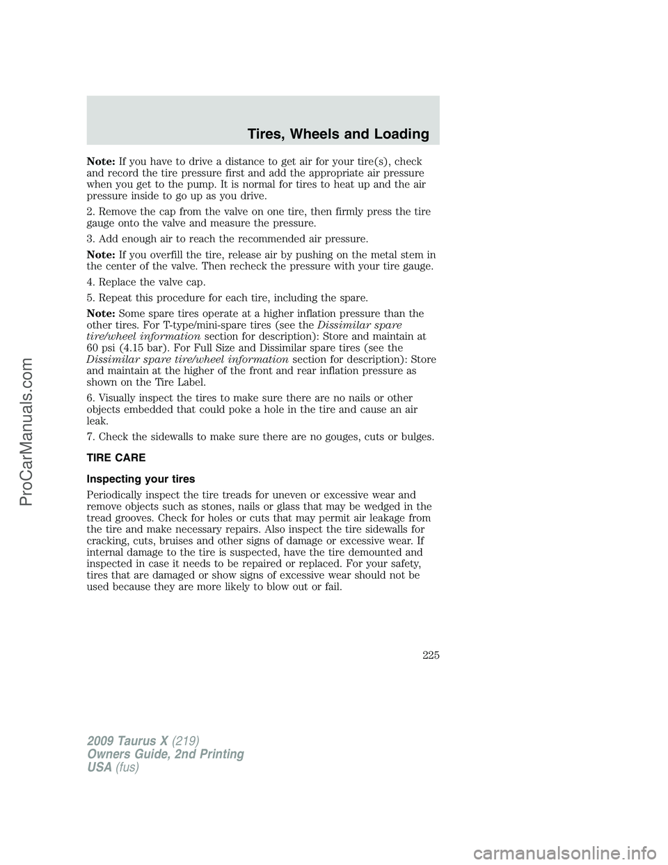 FORD FREESTYLE 2009  Owners Manual Note:If you have to drive a distance to get air for your tire(s), check
and record the tire pressure first and add the appropriate air pressure
when you get to the pump. It is normal for tires to heat