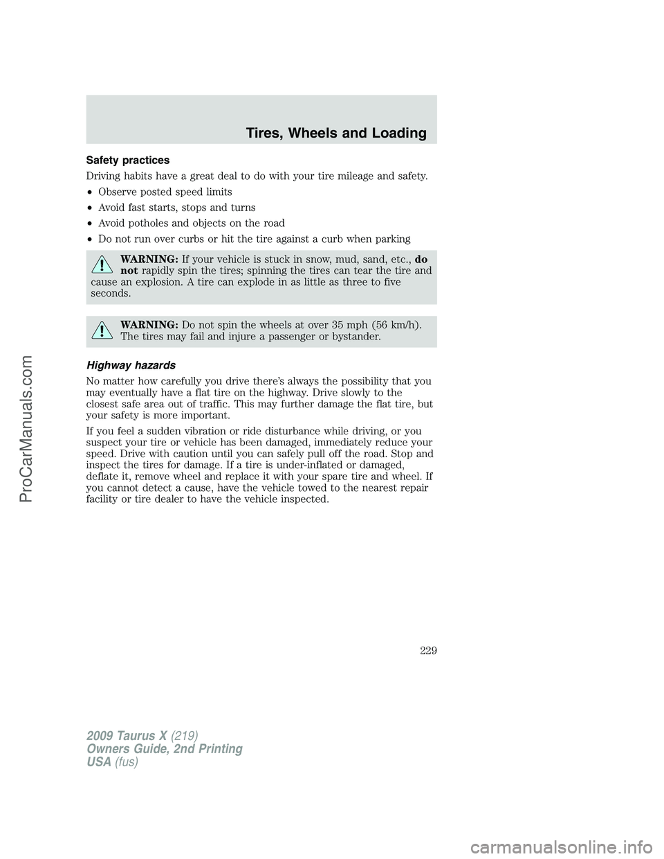 FORD FREESTYLE 2009  Owners Manual Safety practices
Driving habits have a great deal to do with your tire mileage and safety.
•Observe posted speed limits
•Avoid fast starts, stops and turns
•Avoid potholes and objects on the roa