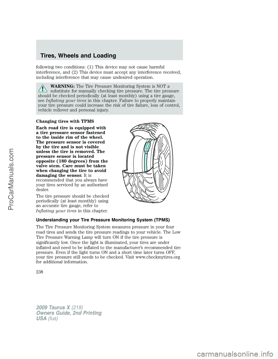 FORD FREESTYLE 2009 User Guide following two conditions: (1) This device may not cause harmful
interference, and (2) This device must accept any interference received,
including interference that may cause undesired operation.
WARN