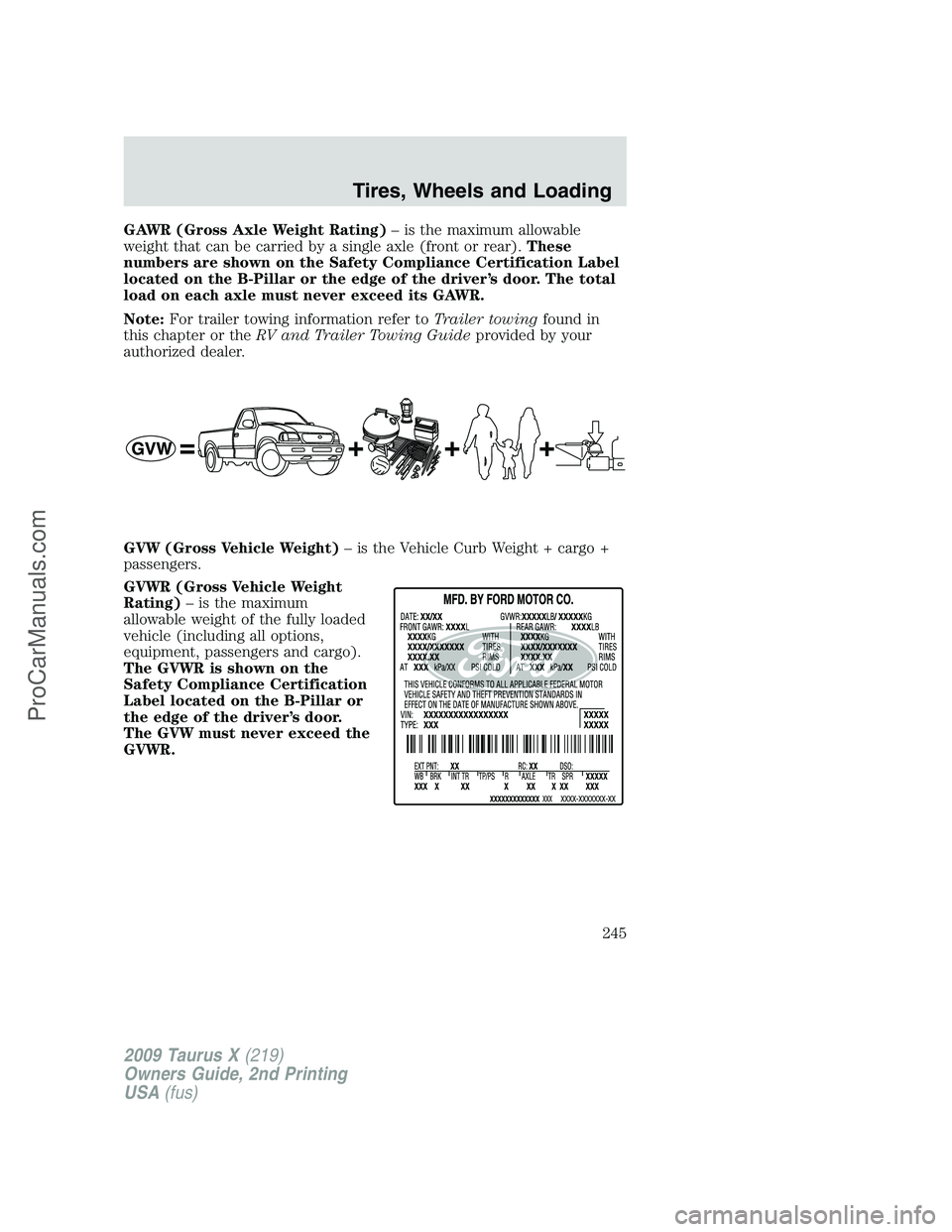 FORD FREESTYLE 2009  Owners Manual GAWR (Gross Axle Weight Rating)– is the maximum allowable
weight that can be carried by a single axle (front or rear).These
numbers are shown on the Safety Compliance Certification Label
located on 