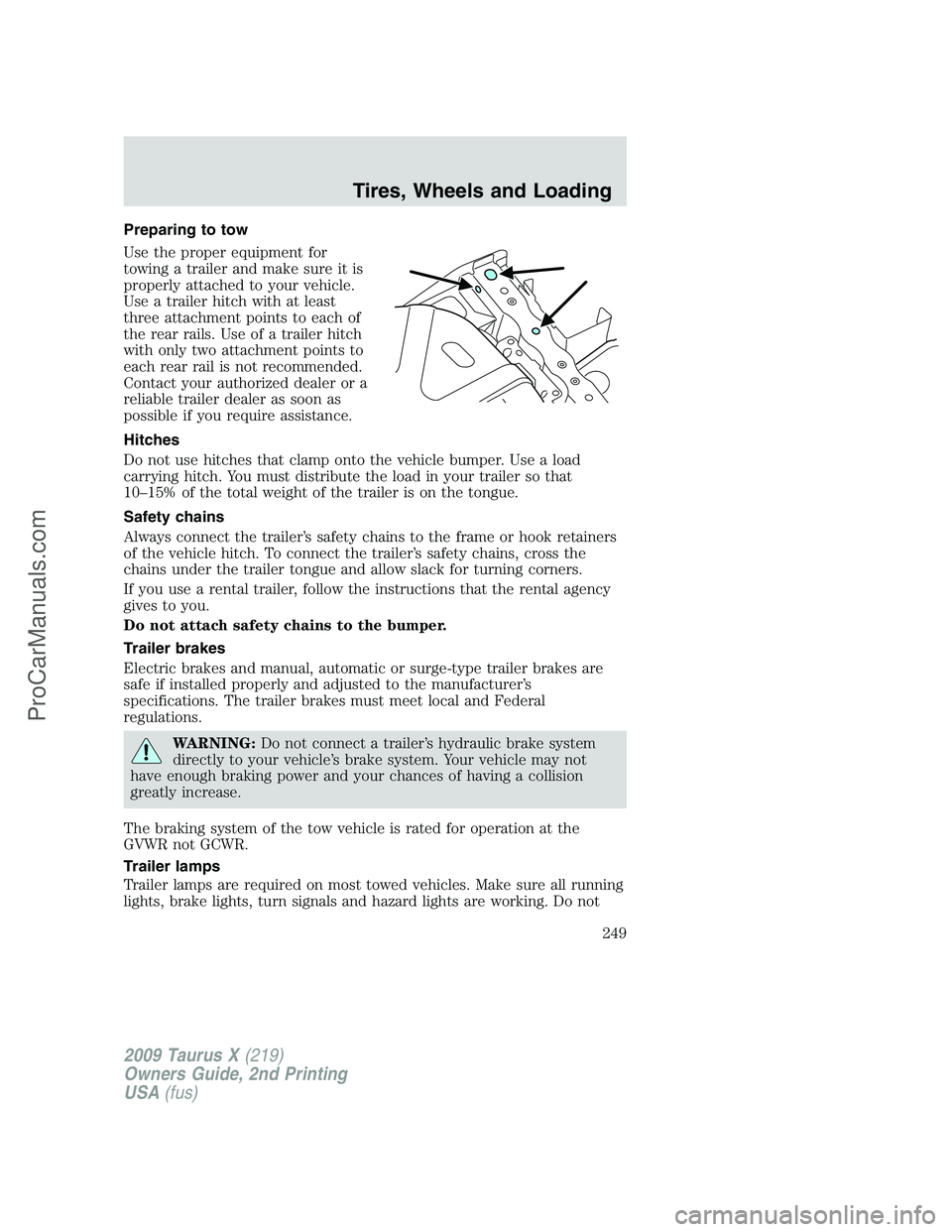 FORD FREESTYLE 2009  Owners Manual Preparing to tow
Use the proper equipment for
towing a trailer and make sure it is
properly attached to your vehicle.
Use a trailer hitch with at least
three attachment points to each of
the rear rail