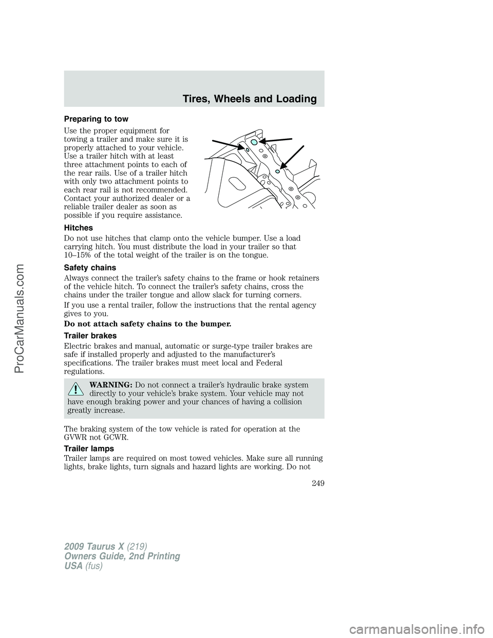 FORD FREESTYLE 2009 Owners Manual Preparing to tow
Use the proper equipment for
towing a trailer and make sure it is
properly attached to your vehicle.
Use a trailer hitch with at least
three attachment points to each of
the rear rail FORD FREESTYLE 2009 Owners Manual Preparing to tow
Use the proper equipment for
towing a trailer and make sure it is
properly attached to your vehicle.
Use a trailer hitch with at least
three attachment points to each of
the rear rail