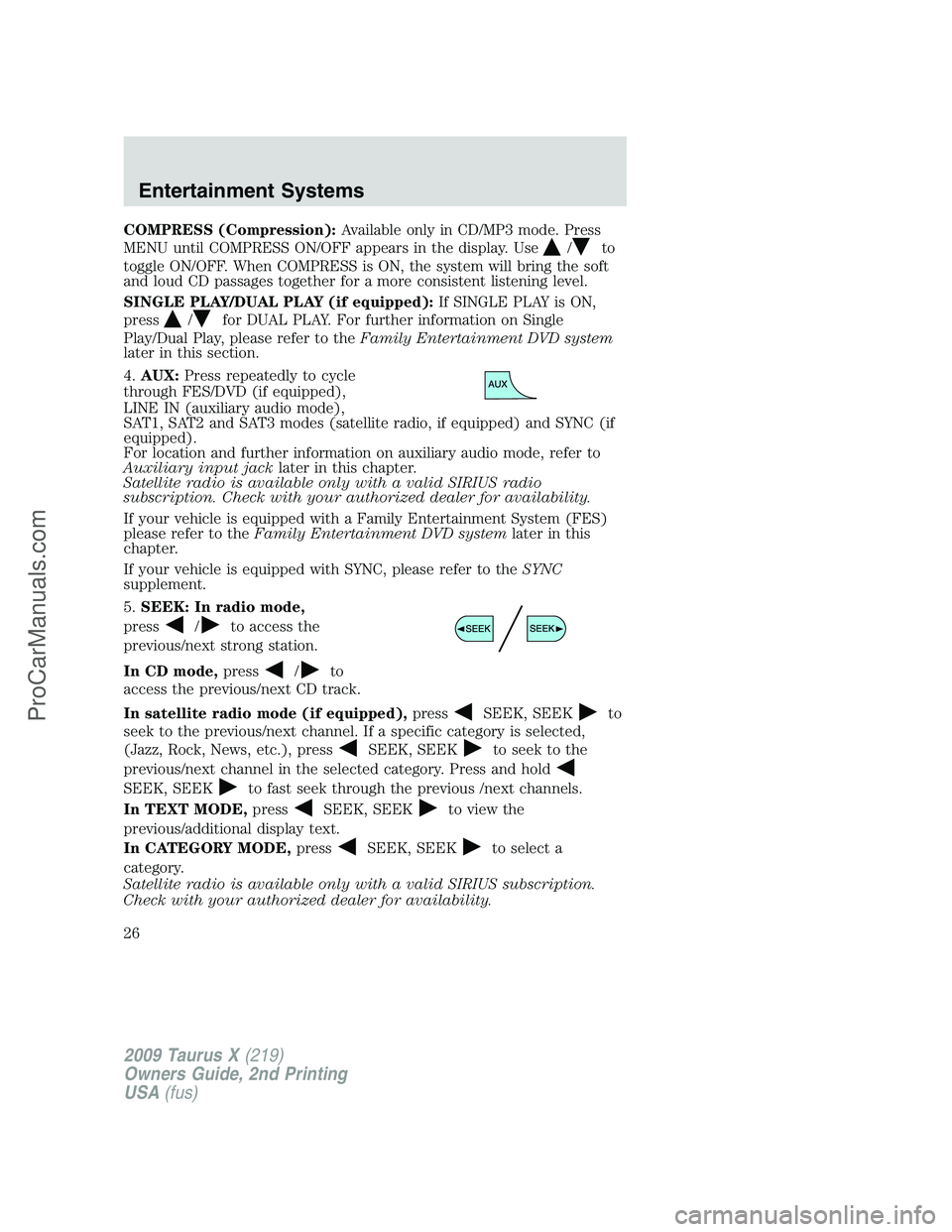 FORD FREESTYLE 2009 Owners Manual COMPRESS (Compression):Available only in CD/MP3 mode. Press
MENU until COMPRESS ON/OFF appears in the display. Use
/to
toggle ON/OFF. When COMPRESS is ON, the system will bring the soft
and loud CD pa FORD FREESTYLE 2009 Owners Manual COMPRESS (Compression):Available only in CD/MP3 mode. Press
MENU until COMPRESS ON/OFF appears in the display. Use
/to
toggle ON/OFF. When COMPRESS is ON, the system will bring the soft
and loud CD pa