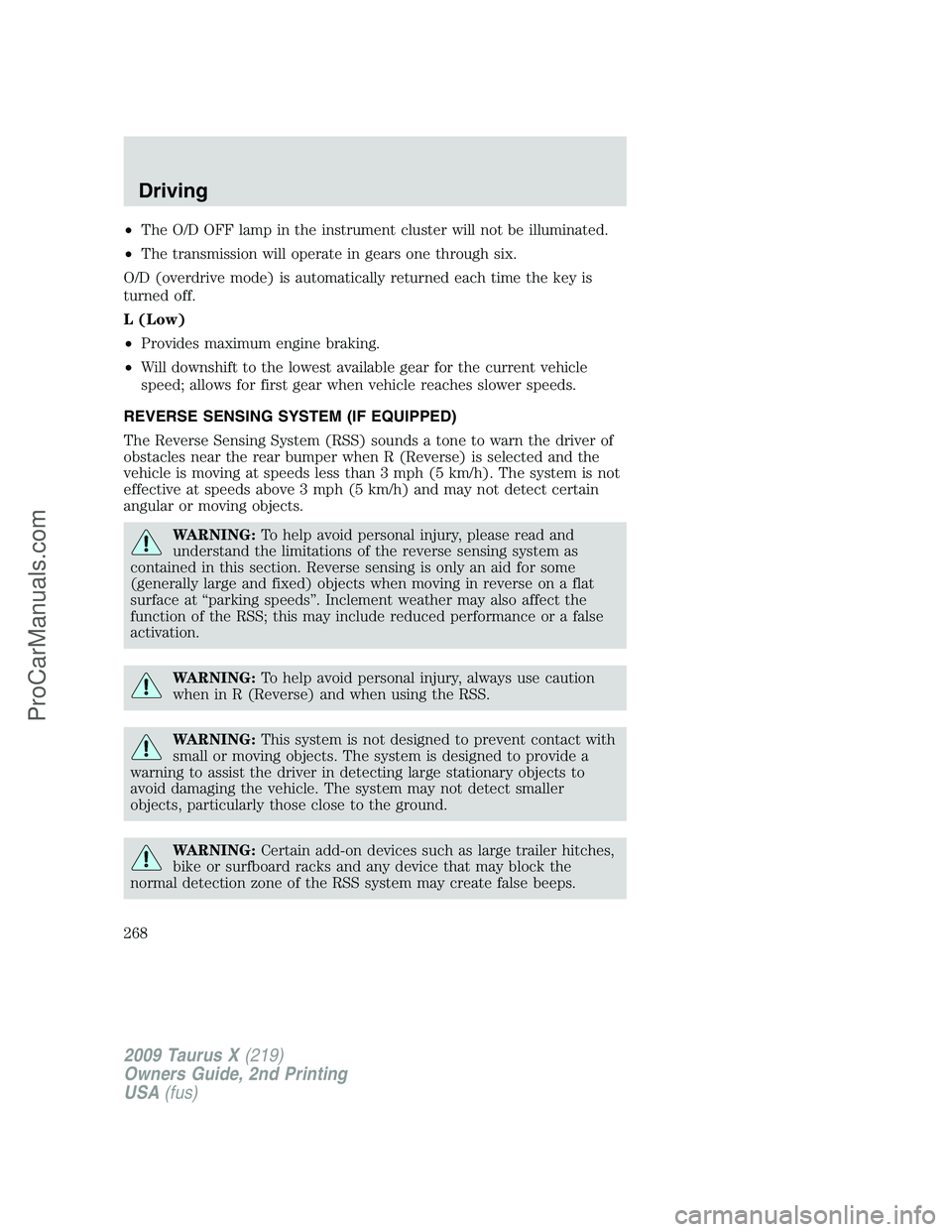 FORD FREESTYLE 2009  Owners Manual •The O/D OFF lamp in the instrument cluster will not be illuminated.
•The transmission will operate in gears one through six.
O/D (overdrive mode) is automatically returned each time the key is
tu