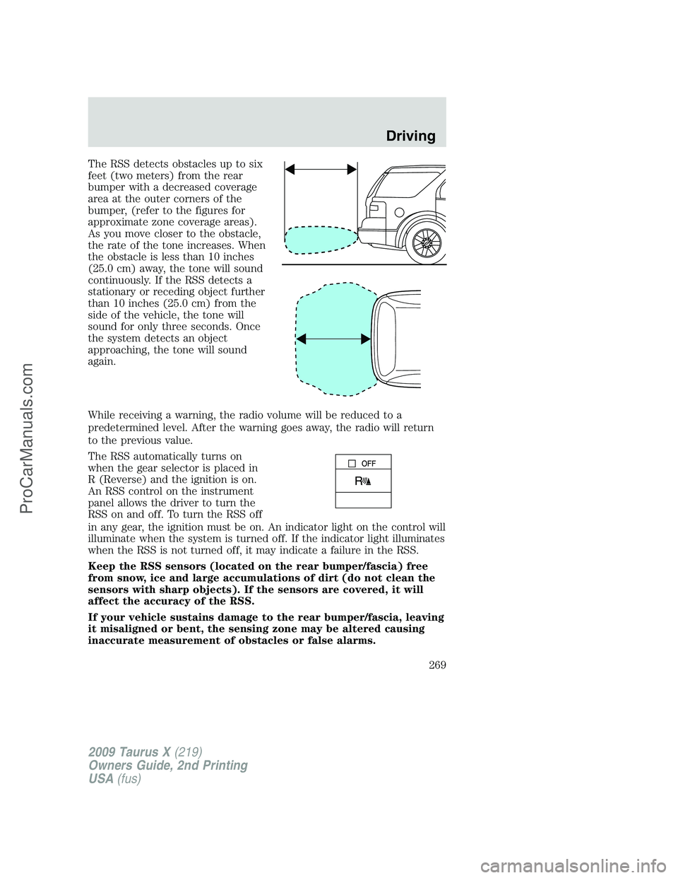 FORD FREESTYLE 2009 User Guide The RSS detects obstacles up to six
feet (two meters) from the rear
bumper with a decreased coverage
area at the outer corners of the
bumper, (refer to the figures for
approximate zone coverage areas)