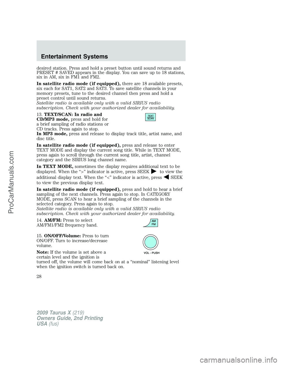 FORD FREESTYLE 2009 Owners Manual desired station. Press and hold a preset button until sound returns and
PRESET # SAVED appears in the display. You can save up to 18 stations,
six in AM, six in FM1 and FM2.
In satellite radio mode (i FORD FREESTYLE 2009 Owners Manual desired station. Press and hold a preset button until sound returns and
PRESET # SAVED appears in the display. You can save up to 18 stations,
six in AM, six in FM1 and FM2.
In satellite radio mode (i