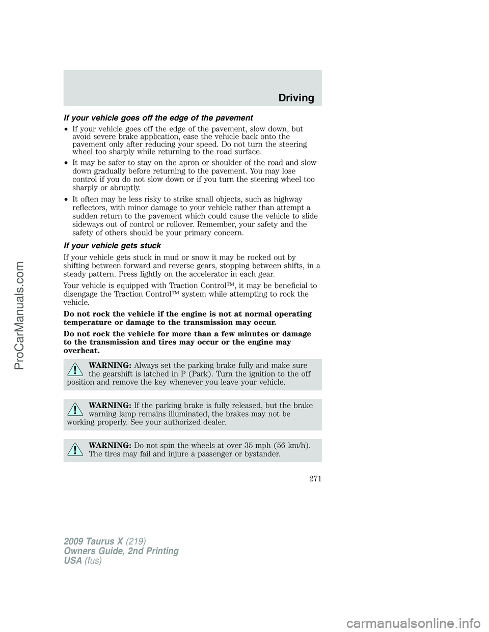 FORD FREESTYLE 2009 Owners Manual If your vehicle goes off the edge of the pavement
•If your vehicle goes off the edge of the pavement, slow down, but
avoid severe brake application, ease the vehicle back onto the
pavement only afte FORD FREESTYLE 2009 Owners Manual If your vehicle goes off the edge of the pavement
•If your vehicle goes off the edge of the pavement, slow down, but
avoid severe brake application, ease the vehicle back onto the
pavement only afte
