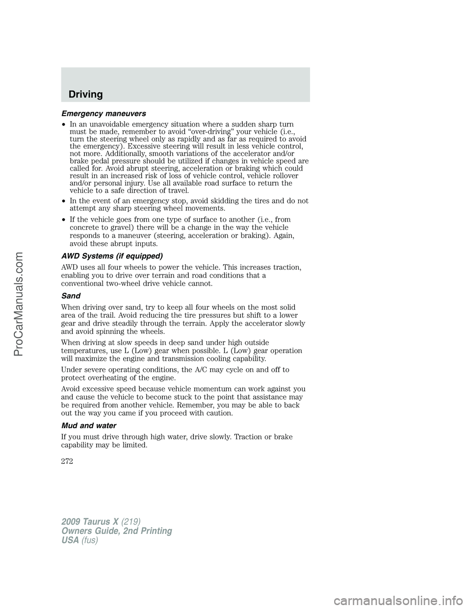 FORD FREESTYLE 2009 Owners Manual Emergency maneuvers
•In an unavoidable emergency situation where a sudden sharp turn
must be made, remember to avoid “over-driving” your vehicle (i.e.,
turn the steering wheel only as rapidly an FORD FREESTYLE 2009 Owners Manual Emergency maneuvers
•In an unavoidable emergency situation where a sudden sharp turn
must be made, remember to avoid “over-driving” your vehicle (i.e.,
turn the steering wheel only as rapidly an