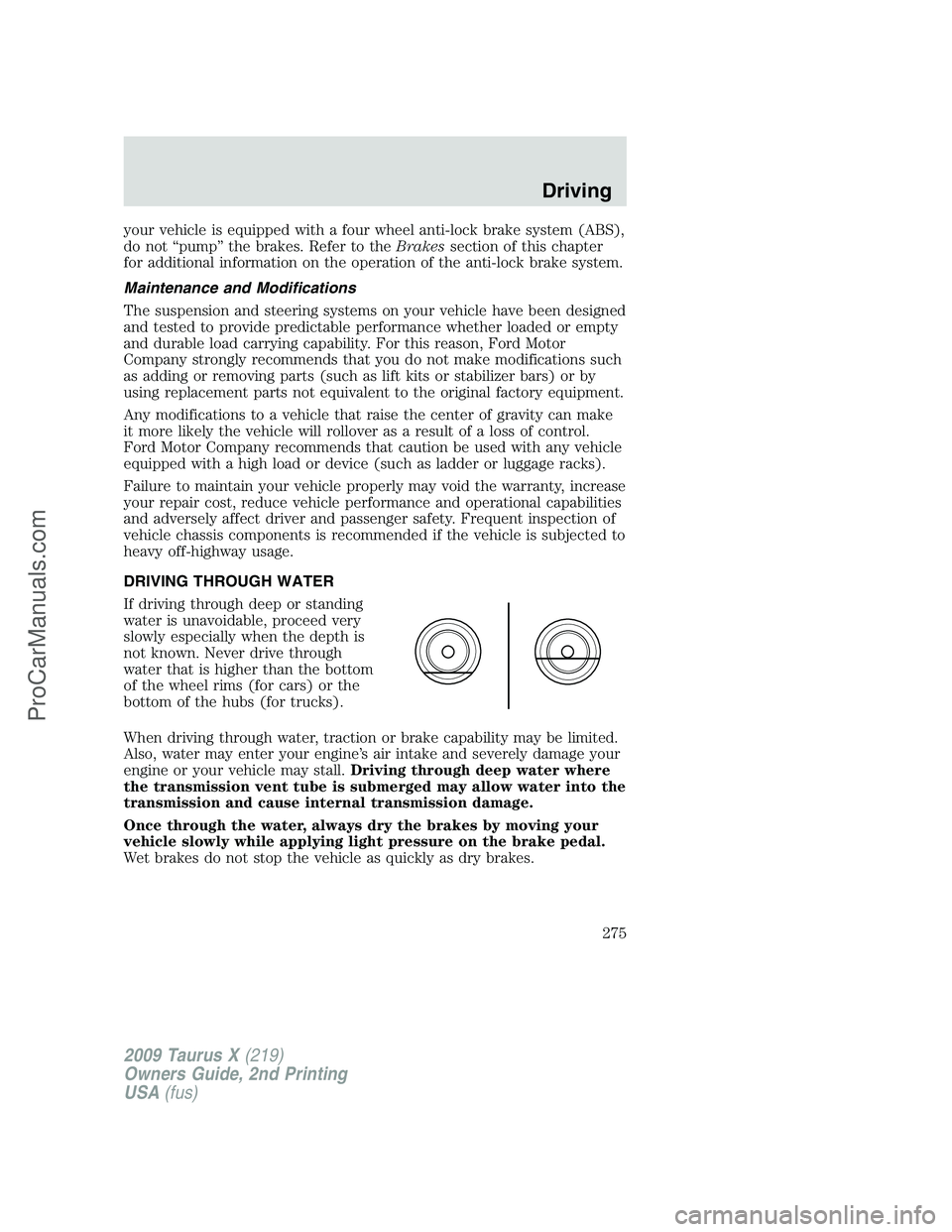 FORD FREESTYLE 2009 Owners Manual your vehicle is equipped with a four wheel anti-lock brake system (ABS),
do not “pump” the brakes. Refer to theBrakessection of this chapter
for additional information on the operation of the anti FORD FREESTYLE 2009 Owners Manual your vehicle is equipped with a four wheel anti-lock brake system (ABS),
do not “pump” the brakes. Refer to theBrakessection of this chapter
for additional information on the operation of the anti